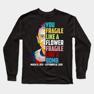 Not Fragile Like A Flower Fragile Like A Bomb Ruth Bader Ginsburg Die Long Sleeve T-Shirt